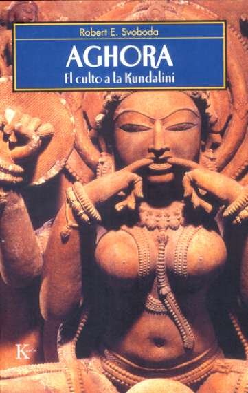 Aghora el Culto a la Kundalini-Svoboda Robert