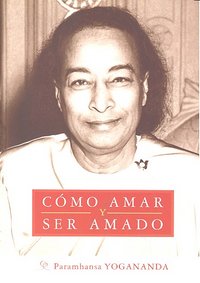 Como Amar y Ser Amado-Yogananda Paramahansa