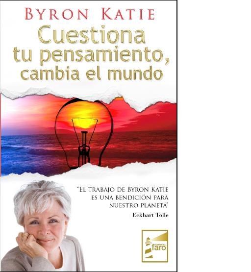 Cuestiona Tu Pensamiento Cambia el Mundo-Katie Byron