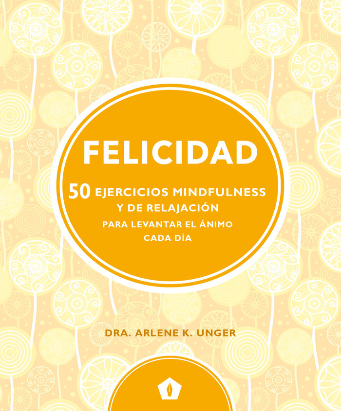 Felicidad 50 Ejercicios Mindfulness y de Relajacion-Unger Arlene K.