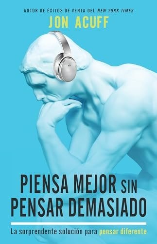 Piensa Mejor sin Pensar Demasiado-Jon Acuff