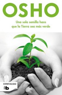 Una Sola Semilla Hace Que la Tierra Sea Mas Verde-Osho