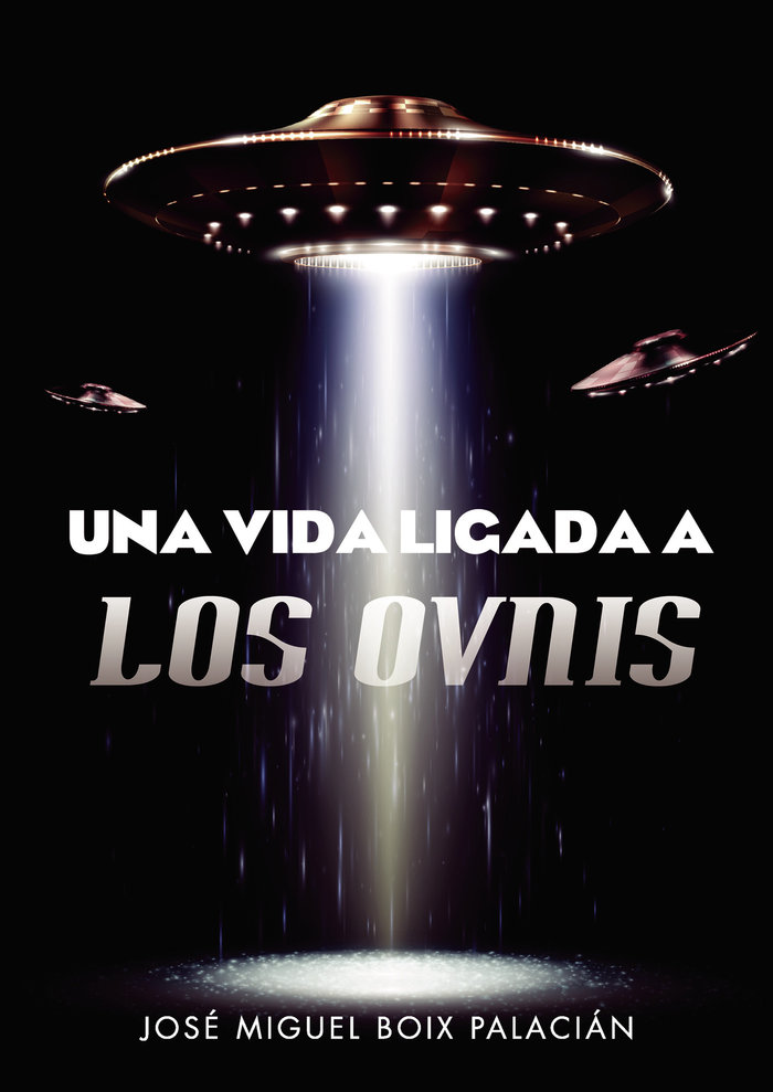 Una Vida Ligada a los Ovnis-Boix Palacián José Miguel