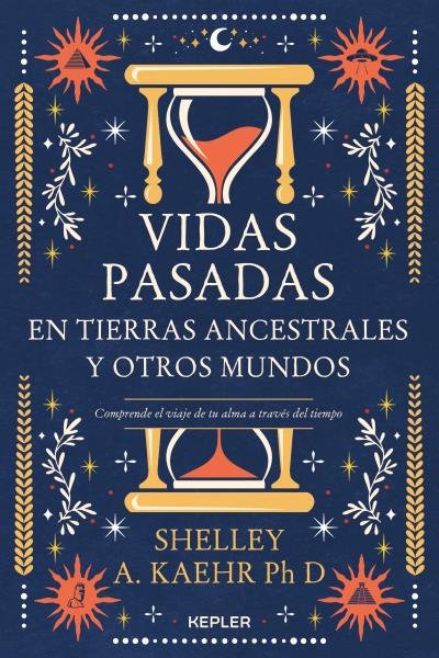 Vidas Pasadas En Tierras Ancestrales y Otros Mundos-Kaehr Shelley A.