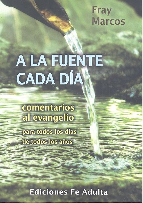A la Fuente Cada Dia Comentarios Evangelio-Rodríguez Robles Fray Marcos