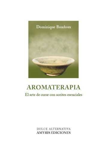 Aromaterapia: el Arte de Curar con Aceites Esenciales-Baudoux Dominique