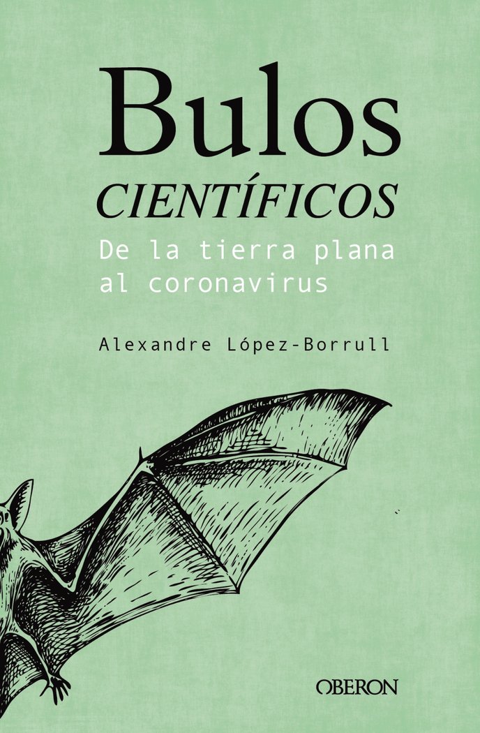 Bulos Cientificos: de la Tierra Plana Al Coronavirus-López Borrull Alexandre