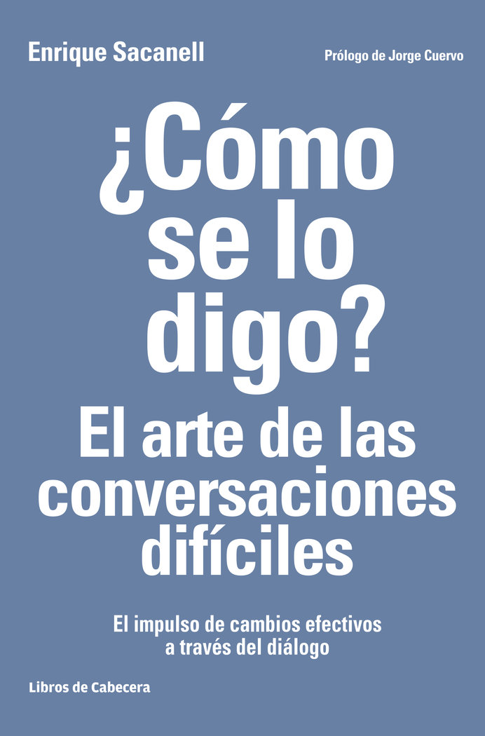 Como Se Lo Digo el Arte de las Conversaciones Dificiles-Sacanell Berrueco Enrique