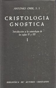 Cristologia Gnostica. Introduccion a la Soteriologia de los-Orbe Antonio