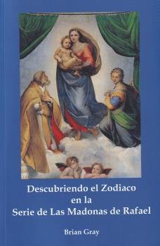 Descubriendo el Zodiaco En la Serie de las Madonas de Rafael-Brian Gray