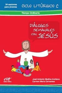 Dialogos Semanales con Jesus. Ciclo C: Tiempo Ordinario.-Cervantes Carmen María