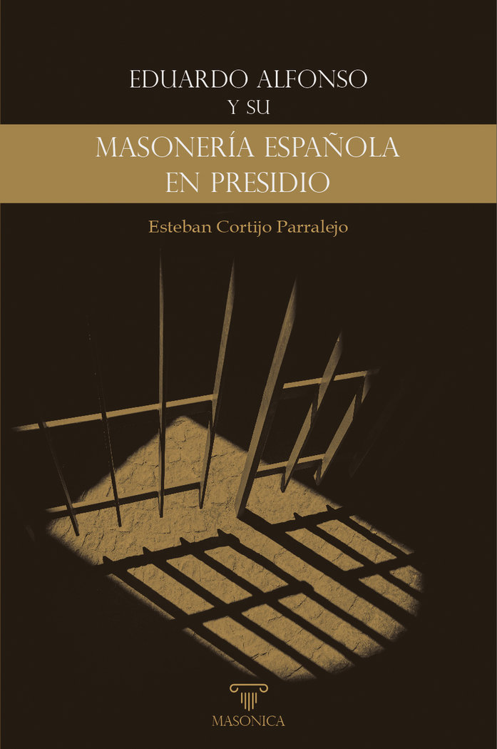 Eduardo Alfonso y Su «masoneria Española En Presidio»-Cortijo Parralejo Esteban