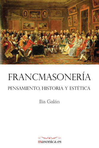Francmasoneria. Pensamiento Historia y Estetica-Galán Díez Ilia