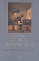 George Washington. Su Vida Masonica-H. Callahan Charles