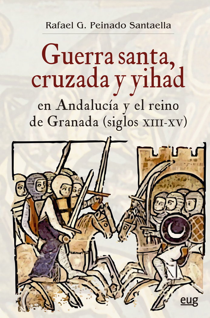 Guerra Santa Cruzada y Yihad En Andalucia y el Reino de Gra-Peinado Santaella Rafael G.