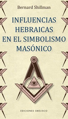 Influencias Hebraicas En el Simbolismo Masonico-Shillman Bernard