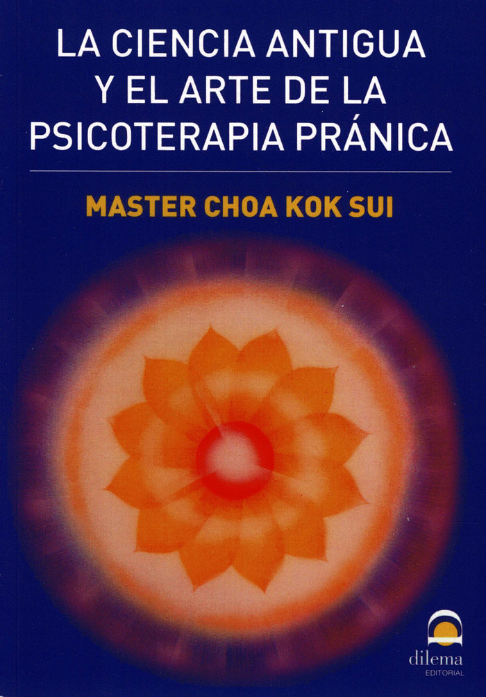 La Ciencia Antigua y el Arte de la Psicoterapia Pranica-Sui Master Choa Kok