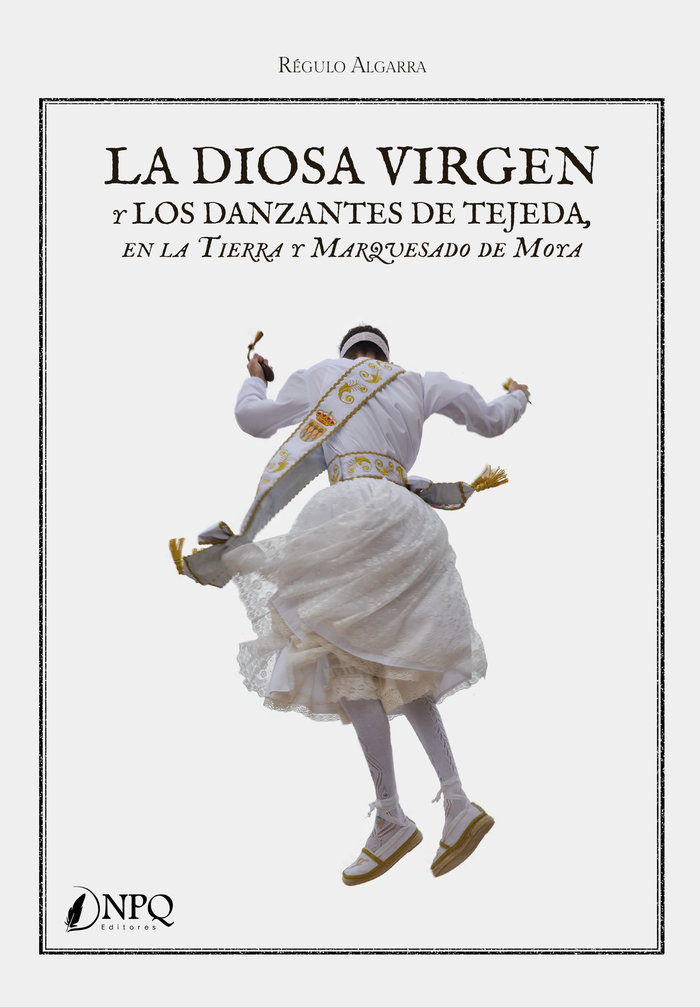 La Diosa Virgen y los Danzantes de Tejeda En la Tierra y Mar-Algarra Regulo