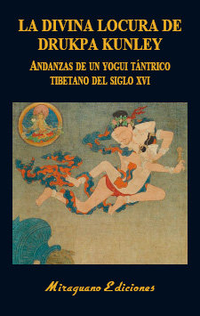 La Divina Locura de Drukpa Kunley. Andanzas de Un Yogui Tant-Anónimo