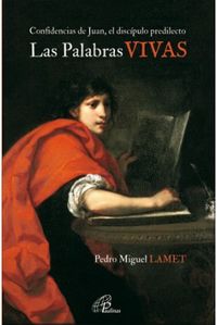 Las Palabras Vivas Confidencias de Juan el Discipulo Predil-Lamet Moreno Pedro Miguel