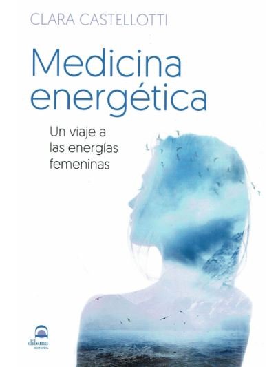 Medicina Energetica. Un Viaje a las Energias Femeninas-Castellotti Clara