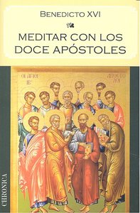 Meditar con los Doce Apostoles-Joseph Ratzinger (benedicto Xvi)