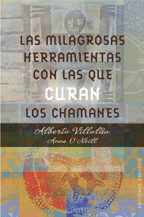Milagrosas Herramientas con las Que Curan los Chamanes las-Villoldo Alberto