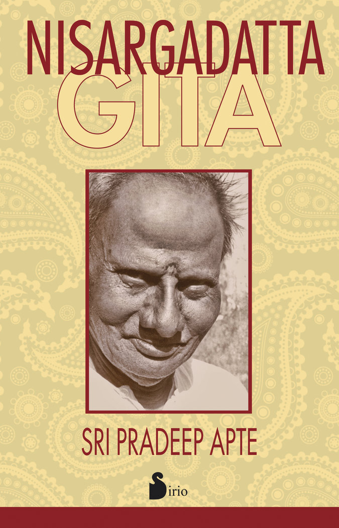 Nisargadatta Gita-Sri Nisargadatta Maharaj Sri Nisargadatta Maharaj
