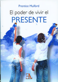 Poder de Vivir el Presente el-Mulford Prentice