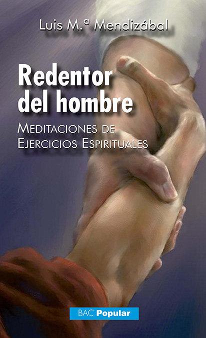 Redentor Del Hombre. Meditaciones de Ejercicios Espirituales-Mendizábal Ostolaza Luis María