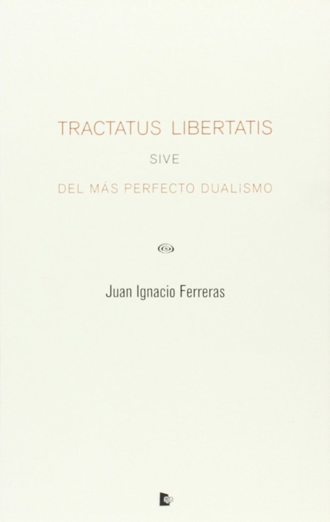 Tractatus Libertatis Sive Del Mas Perfecto Dualismo-Ferreras Juan Ignacio