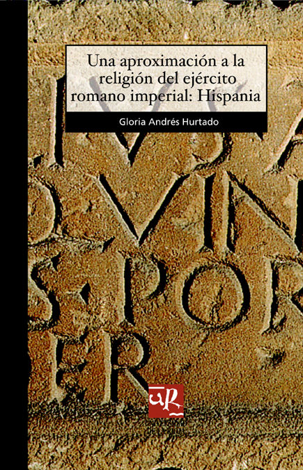 Una Aproximacion a la Religion Del Ejercito Romano Imperial-Andrés Hurtado Gloria