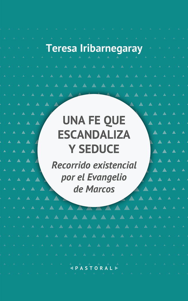 Una Fe Que Escandaliza y Seduce-Iribarnegary Teresa