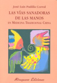 Vias Sanadoras de las Manos En Medicina Tradicional China-Padilla Corral José Luis