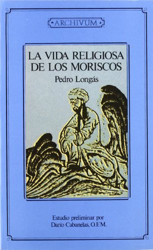 Vida Religiosa de los Moriscos la 2ªed-Longas Pedro