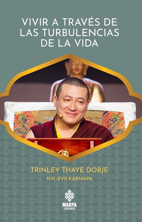 Vivir a Traves de las Turbulencias de la Vida-Trinley Thaye Dorje h h Xvii Karmapa