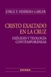 Cristo Exaltado En la Cruz Exegesis y Teologia Contemporane-Herrero Gabler José Federico