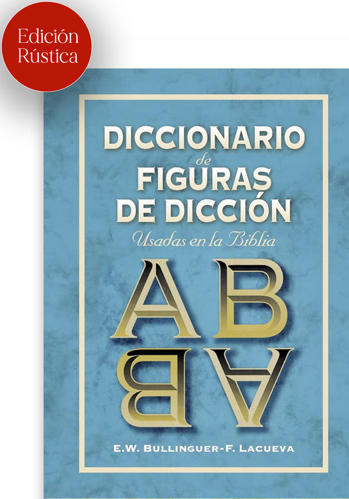 Diccionario de Figuras de Diccion Usadas En la Biblia-Bullinger William Ethelbert