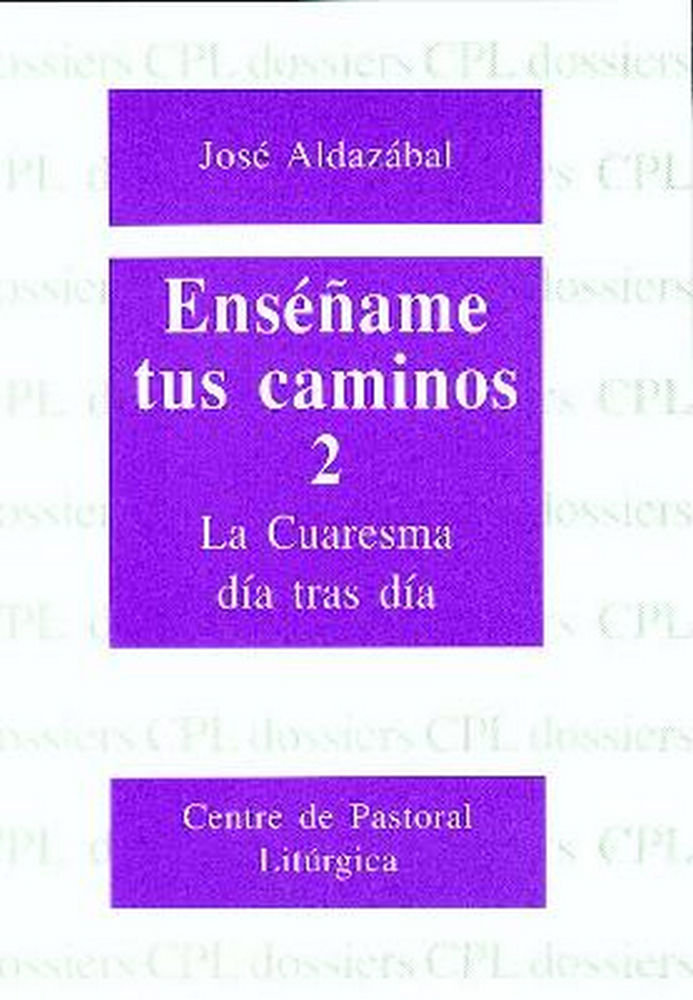 Enseñame Tus Caminos 2. Cuaresma Dia tras Dia-Aldazábal Larrañaga José