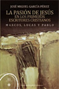 Pasion de Jesus En los Primeros Cristianos. Marcos Lucas y-García Pérez José Miguel