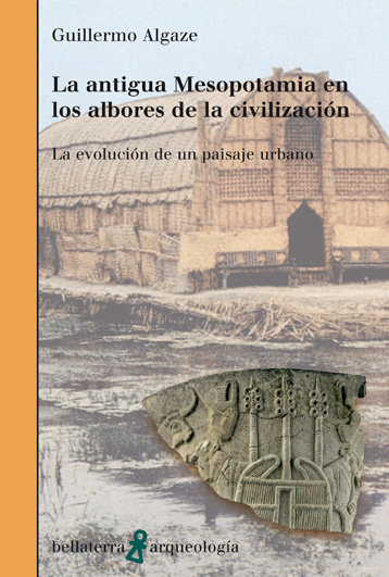 Antigua Mesopotamia Albores de la Civilizacion-Algaze Guillermo