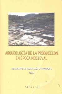 Arqueologia de la Produccion En Epoca Medieval-Garcia Porras Alberto