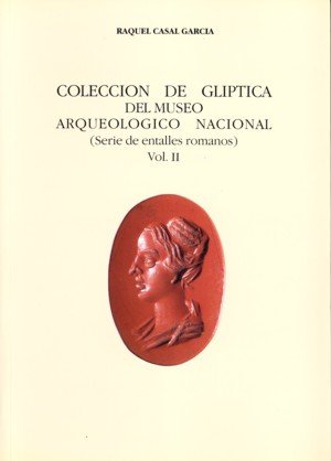 Coleccion de Gliptica Del Museo Arqueologico Nacional. Vol.-Casal García Raquel