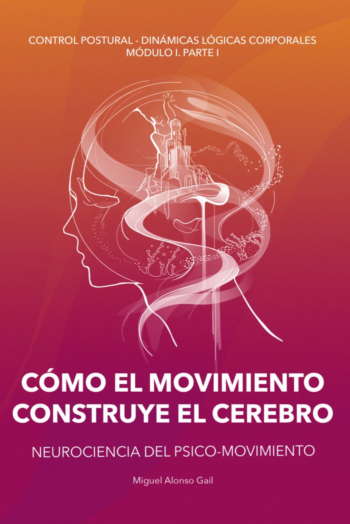 Como el Movimiento Construye el Cerebro-Alonso Gail Miguel