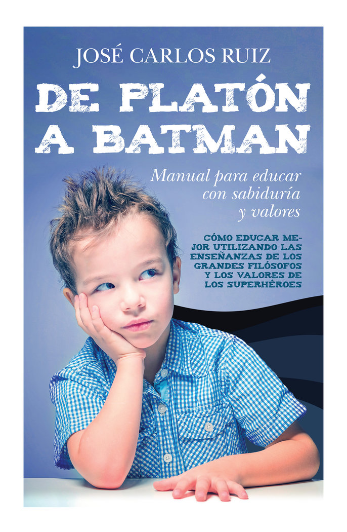 De Platon a Batman Manual para Educar con-Ruiz Sánchez José Carlos