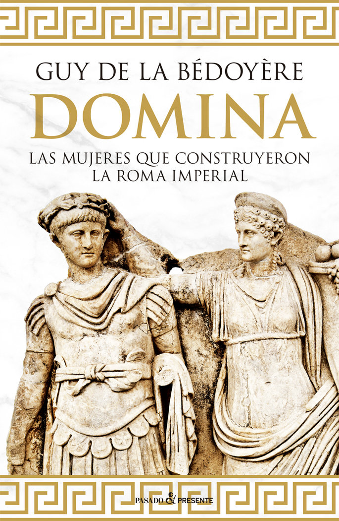 Domina las Mujeres Que Construyeron la Roma Imperial-De la Bedoyere Guy
