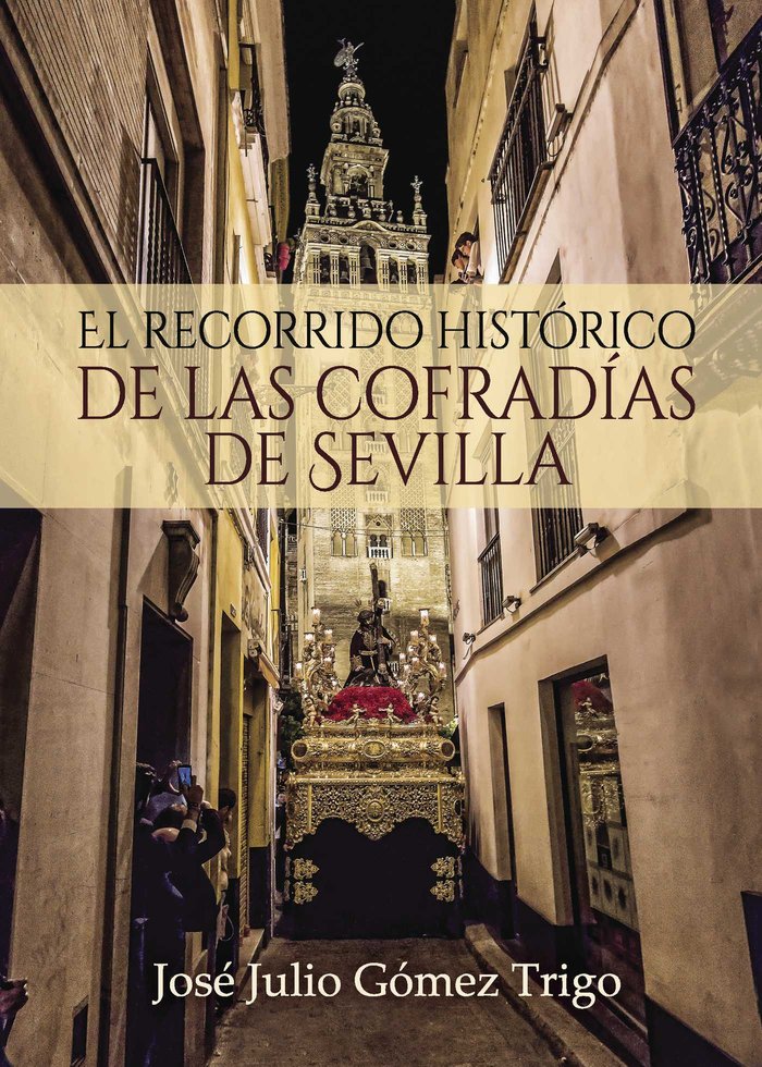 El Recorrido Historico de las Cofradias de Sevilla-Gómez Trigo José Julio