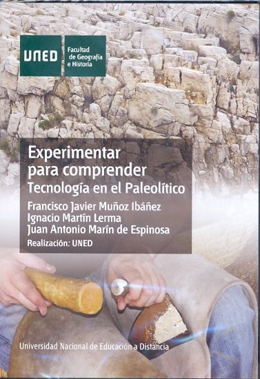 Experimentar para Comprender. Tecnologia En el Paleolitico-Muñoz Ibáñez Francisco Javier