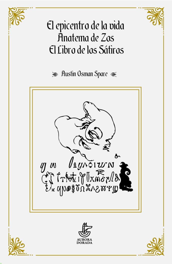 El Epicentro de la Vida Anatema Zos el Libro de Satiros-Osman Spare Austin