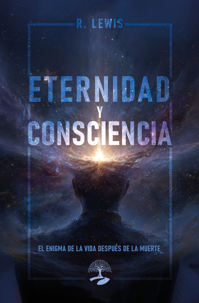 Eternidad y Consciencia: el Enigma de la Vida Despues de la-Lewis R.s.